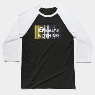 Assume Nothing Baseball T-Shirt